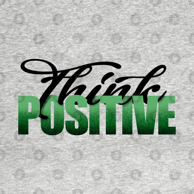 Think Positive by SAN ART STUDIO 